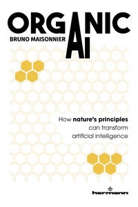 ORGANIC AI - HOW NATURE S STRATEGIES CAN REVOLUTIONIZE ARTIFICIAL INTELLIGENCE