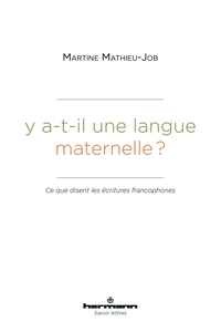 Y A-T-IL UNE LANGUE MATERNELLE? - CE QUE DISENT LES ECRITURES FRANCOPHONES