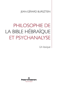 PHILOSOPHIE DE LA BIBLE HEBRAIQUE ET PSYCHANALYSE - UN LEXIQUE