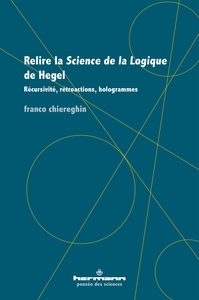 RELIRE LA SCIENCE DE LA LOGIQUE DE HEGEL - RECURSIVITE, RETROACTIONS, HOLOGRAMMES