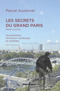 LES SECRETS DU GRAND PARIS (EDITION ENRICHIE) - GOUVERNANCE, REVOLUTION NUMERIQUE ET MOBILITES