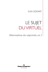 LE SUJET DU VIRTUEL - METAMORPHOSE DES SUBJECTIVITES, VOL. 3