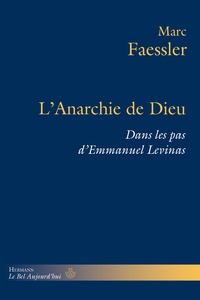 L'ANARCHIE DE DIEU - DANS LES PAS D'EMMANUEL LEVINAS