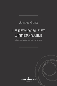 LE REPARABLE ET L'IRREPARABLE - L'HUMAIN AU TEMPS DU VULNERABLE