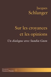 SUR LES CROYANCES ET LES OPINIONS - UN DIALOGUE AVEC SAADIA GAON