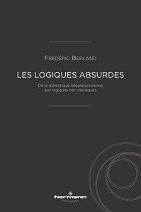 LES LOGIQUES ABSURDES - DE LA DIALECTIQUE NEOPLATONICIENNE AUX LOGIQUES NON CLASSIQUES