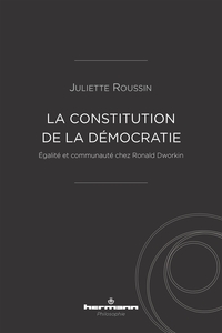 LA CONSTITUTION DE LA DEMOCRATIE - EGALITE ET COMMUNAUTE CHEZ RONALD DWORKIN