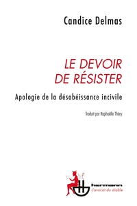 LE DEVOIR DE RESISTER - APOLOGIE DE LA DESOBEISSANCE INCIVILE