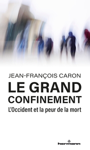 LE GRAND CONFINEMENT - L'OCCIDENT ET LA PEUR DE LA MORT
