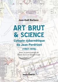 ART BRUT & SCIENCE - L'UTOPIE CYBERNETIQUE DE JEAN PERDRIZET (1907-1975)