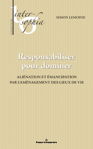 RESPONSABILISER POUR DOMINER - ALIENATION ET EMANCIPATION PAR L'AMENAGEMENT DES LIEUX DE VIE