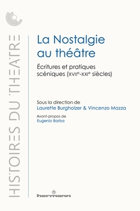 LA NOSTALGIE AU THEATRE - ECRITURES ET PRATIQUES SCENIQUES (XVIIE-XXIE SIECLES)