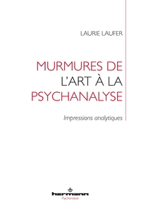 MURMURES DE L'ART A LA PSYCHANALYSE - IMPRESSIONS ANALYTIQUES