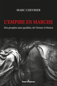 L'EMPIRE EN MARCHE - DES PEUPLES SANS QUALITES, DE VIENNE A OTTAWA