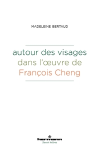 AUTOUR DES VISAGES DANS L'OEUVRE DE FRANCOIS CHENG