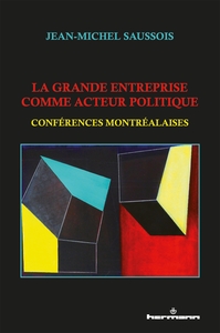 LA GRANDE ENTREPRISE COMME ACTEUR POLITIQUE - CONFERENCES MONTREALAISES