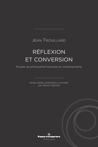 REFLEXION ET CONVERSION - ETUDES DE PHILOSOPHIE FRANCAISE ET CONTEMPORAINE