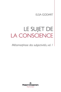 LE SUJET DE LA CONSCIENCE - METAMORPHOSE DES SUBJECTIVITES, VOL. 1