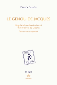 LE GENOU DE JACQUES - SINGULARITES ET THEORIE DU MOI DANS L'OEUVRE DE DIDEROT, EDITION REVUE ET AUGM