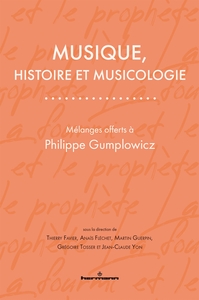 MUSIQUE, HISTOIRE ET MUSICOLOGIE - MELANGES OFFERTS A PHILIPPE GUMPLOWICZ