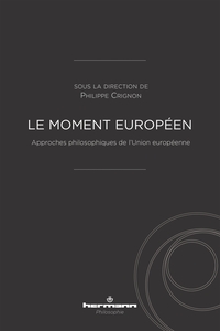 LE MOMENT EUROPEEN - APPROCHES PHILOSOPHIQUES DE L'UNION EUROPEENNE
