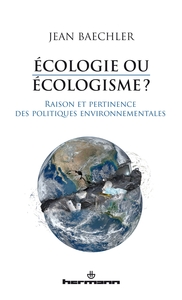 ECOLOGIE OU ECOLOGISME? - RAISON ET PERTINENCE DES POLITIQUES ENVIRONNEMENTALES