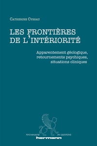 LES FRONTIERES DE L'INTERIORITE - APPARENTEMENT GEOLOGIQUE, RETOURNEMENTS PSYCHIQUES, SITUATIONS CLI