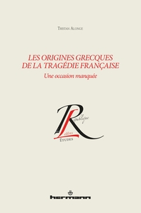 LES ORIGINES GRECQUES DE LA TRAGEDIE FRANCAISE - UNE OCCASION MANQUEE