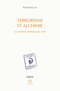 TERRORISME ET ALCHIMIE - LA CREATION POETIQUE DU SENS