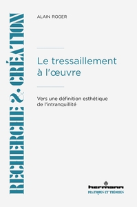 LE TRESSAILLEMENT A L'OEUVRE - VERS UNE DEFINITION ESTHETIQUE DE L'INTRANQUILLITE