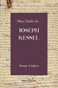 DANS L'ATELIER DE JOSEPH KESSEL - ESSAI DE CRITIQUE GENETIQUE