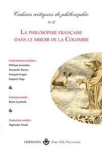 CAHIERS CRITIQUES DE PHILOSOPHIE N 27 - LA PHILOSOPHIE FRANCAISE DANS LE MIROIR DE LA COLOMBIE