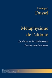 METAPHYSIQUE DE L'ALTERITE - LEVINAS ET LA LIBERATION LATINO-AMERICAINE