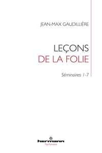 LECONS DE LA FOLIE - SEMINAIRE 1-7