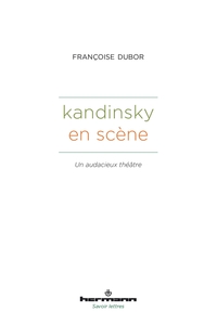 KANDINSKY EN SCENE - UN AUDACIEUX THEATRE