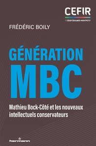 GENERATION MBC - MATHIEU BOCK-COTE ET LES NOUVEAUX INTELLECTUELS CONSERVATEURS