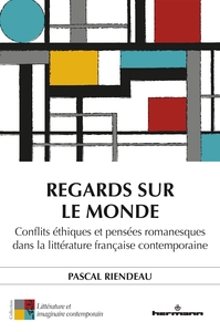 REGARDS SUR LE MONDE - CONFLITS ETHIQUES ET PENSEES ROMANESQUES DANS LA LITTERATURE FRANCAISE CONTEM