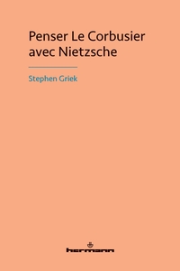 PENSER LE CORBUSIER AVEC NIETZSCHE