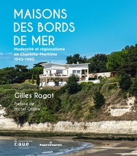 MAISONS DES BORDS DE MER - MODERNITE ET REGIONALISME EN CHARENTE-MARITIME (1945-1980)