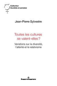 TOUTES LES CULTURES SE VALENT-ELLES? - VARIATIONS SUR LA DIVERSITE, L'ALTERITE ET LE RELATIVISME