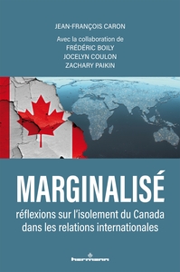 MARGINALISE - REFLEXIONS SUR L'ISOLEMENT DU CANADA DANS LES RELATIONS INTERNATIONALES