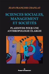 SCIENCES SOCIALES, MANAGEMENT ET SOCIETES - PLAIDOYER POUR UNE ANTHROPOLOGIE ELARGIE