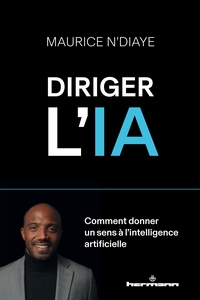 DIRIGER L'IA - COMMENT DONNER UN SENS A L INTELLIGENCE ARTIFICIELLE