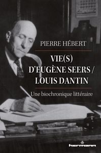 VIE(S) D'EUGENE SEERS / LOUIS DANTIN - UNE BIOCHRONIQUE LITTERAIRE