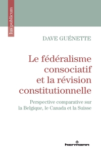 LE FEDERALISME CONSOCIATIF ET LA REVISION CONSTITUTIONNELLE - PERSPECTIVE COMPARATIVE SUR LA BELGIQU