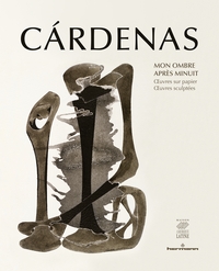 CARDENAS, MON OMBRE APRES MINUIT - OEUVRES SUR PAPIER, OEUVRES SCULPTEES