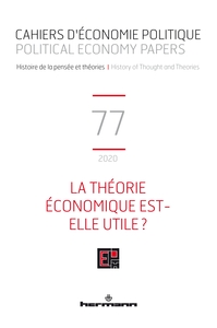 CAHIERS D'ECONOMIE POLITIQUE N 77 - LA THEORIE ECONOMIQUE EST-ELLE UTILE?