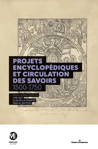 Projets encyclopédiques et circulations des savoirs, 1500-1750