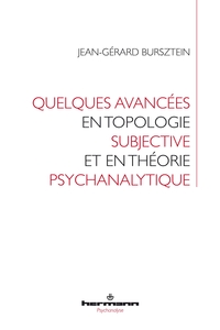 QUELQUES AVANCEES EN TOPOLOGIE SUBJECTIVE ET EN THEORIE PSYCHANALYTIQUE