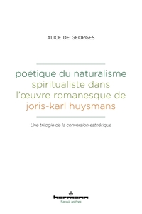 Poétique du naturalisme spiritualiste dans l'oeuvre romanesque de Joris-Karl Huysmans